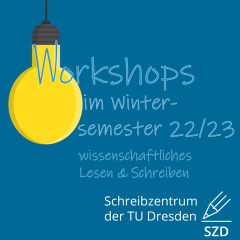 Die Grafik zeigt eine vom oberen Bildrand hängende Glühbirne, deren Glühdraht der Beginn des Textes ist: "Workshops im Wintersemester 22/23", darunter "wissenschaftliches Lesen & Schreiben" sowie "Schreibzentrum der TU Dresden".