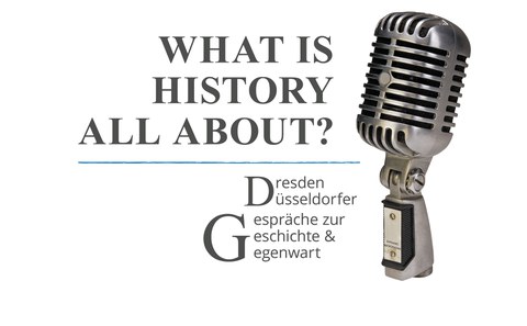 Rechts ein altes Mikrophon, links daneben der Schriftzug: What is History all about? Dresden Düsseldorfer Gespräche zur Geschichte & Gegenwart