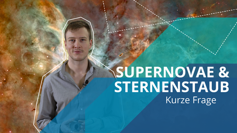 Porträtaufnahme eines Mannes. Im Hintergrund ist ein Foto aus dem Weltraum abgebildet. Das Bild enthalt Grafiken mit folgendem Text: Supernovae und Sternenstaub - Kurze Frage