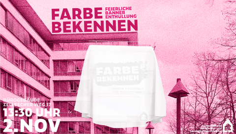 Ein  durch ein weißes Laken verhülltes Banner vor einem Plattenbau. Darüber der Schriftzug "Farbe bekennen, feierliche Bannerenthüllung" . Links unten die Angabe: Bürogebäude Zellescher Weg, 13:30 Uhr, 2. Nov