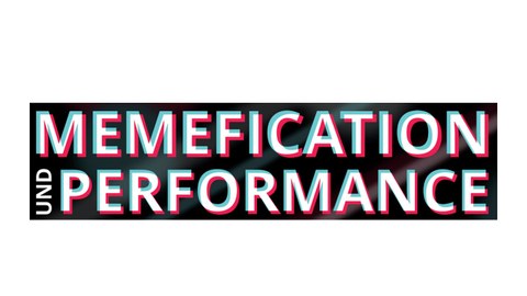 Grafik mit dem Schriftzug Memefication and Performance