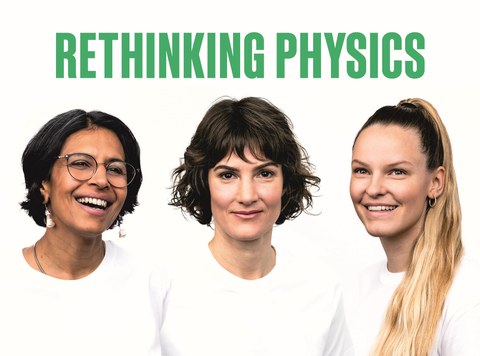 RETHINKING PHYSICS: Drei junge Wissenschaftlerinnen