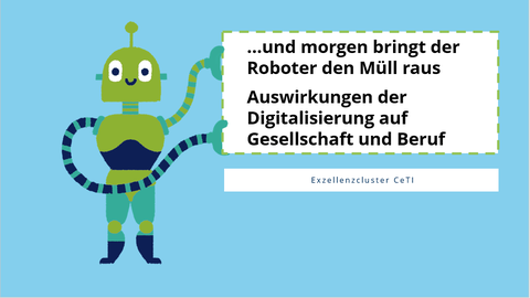 Ein gemalter grüner Roboter, rechts von ihm ein weißer Kasten, darin steht: " und morgen bringt der Roboter den Müll raus" und "Auswirkungen der Digitalisierung auf Gesellschaft und Beruf"