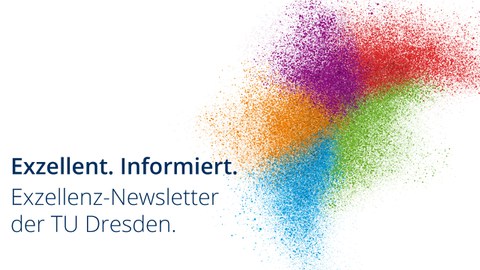 Verschiedenfarbige Punkte fügen sich zu einem Schwarm zusammen. Der Hintergrund ist weiß. Schriftzug links vom Schwarm: Exzellent. Informiert. Exzellenz-Newsletter der TU Dresden.