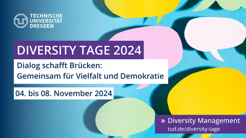 Das Bild ist ein Poster für die "Diversity Tage 2024" der Technischen Universität Dresden. Der Titel des Events ist prominent in weißer Schrift auf einem violetten Hintergrund dargestellt. Darunter steht der Slogan: "Dialog schafft Brücken: Gemeinsam für 