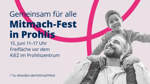 s/w-Foto eines Mannes mit einem Jungen auf seinen Schultern auf rosa Hintergrund. Beide lachen. In blau steht links von den beiden der Text „Gemeinsam für alle. Mitmach-Fest in Prohlis“. 