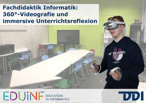 Foto eines Raumes mit Tisch in der Mitte, darum sind bunte Stühle gestellt. An der Wand steht ein großer Bildschirm. Rechts im Vordergrund ist eine Person mit VR-Brille und jeweils einem Controller in jeder Hand zu sehen. Rechts oben im Foto befindet sich ein großes weißes Rechteck mit folgendem Textinhalt: "Fachdidaktik Informatik: 360°- Videografie und immersive Unterrichtsreflexion". Am unteren Rand steht weiß hinterlegt: "EDUINF Education in Informatics DDI".