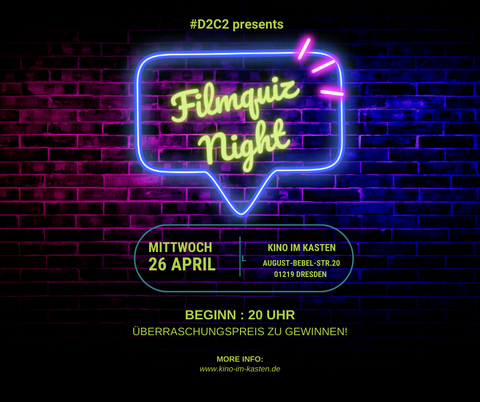 Neonwerbung auf dunklem Hintergrund: "D2C2 presents. Filmquiz Night. Mittwoch 26. April. Kino im Kasten. August Bebel Straße 20, 01219 Dresden. Beginn: 20 Uhr. ÜBERRASCHUNGSPREIS ZU GEWINNEN!""