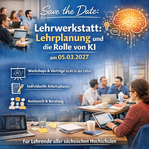 „Save the Date"-Grafik zur Veranstaltung „Lehrwerkstatt: Lehrplanung und die Rolle von KI" am 05.03.2027. Die Lehrwerkstatt ist ein offenes Tagesformat für Lehrende an sächsischen Hochschulen, um die eigene Lehrveranstaltung weiterzuentwickeln