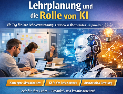 Eine Lehrveranstaltungsszene mit drei Personen bei der Planung am Laptop trifft auf die Darstellung eines humanoiden Roboters als Symbol für künstliche Intelligenz. Im Hintergrund sind digitale Netzwerke und eine leuchtende Glühbirne zu sehen. 