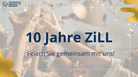 Zu sehen ist ein Bild mit der Aufschrift "10 Jahre ZiLL. Feiern Sie mit uns!"