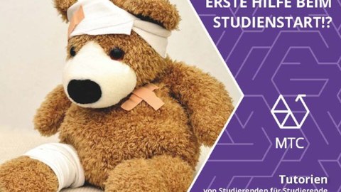 Bild eines Teddybären, der bandagiert ist. Rechts steht "Erste Hilfe beim Studienstart!? MTC Tutorien von Studierenden für Studierende"