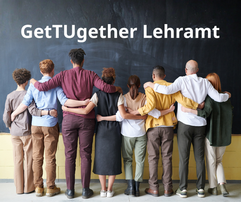Personen von hinten, die sich umarmen, darüber die Überschrift "GetTUgether Lehramt"
