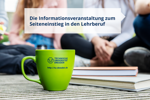 Foto einer Gruppe, die zusammen sitzt. Davor befinden sich Bücher und eine Tasse mit TUD-Logo sowie dem Titel Einladung zum Informationsabend zum Seiteneinstieg in den Lehrberuf an der TU Dresden